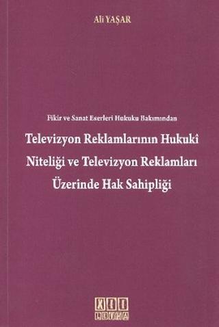 Fikir ve Sanat Eserleri Hukuku Bakımından Televizyon Reklamlarının Hukuki Niteliği Televizyon Reklamları Üzerinde Hak Sahipliği | On İki Levha Yayınları (Ciltsiz) - Resim 1