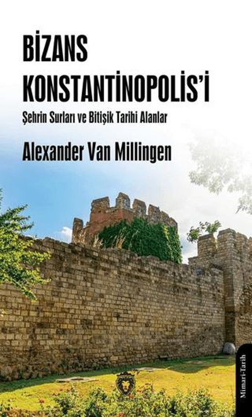 Bizans Konstantinopolis’i Şehrin Surları ve Bitişik Tarihi Alanlar | Dorlion Yayınları (Ciltsiz)