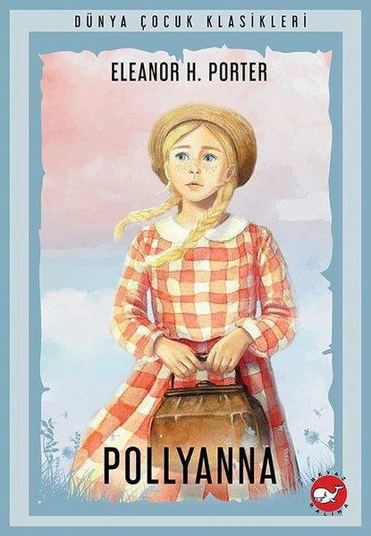 Pollyanna - Dünya Çocuk Klasikleri | Beyaz Balina Yayınları (İnce Kapak)