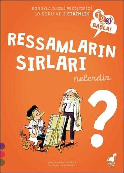 Ressamların Sırları Nelerdir? - 123 Başla! Konuyla İlgili Pekiştirici 10 Soru ve 3 Etkinlik | Dinozor Çocuk (İnce Kapak)