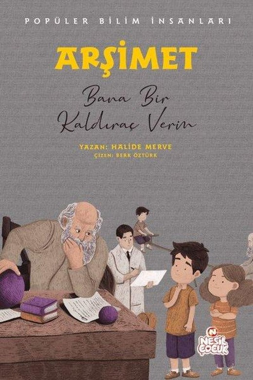 Arşimet: Bana Bir Kaldıraç Verin - Popüler Bilim İnsanları | Nesil Çocuk Yayınları (İnce Kapak)