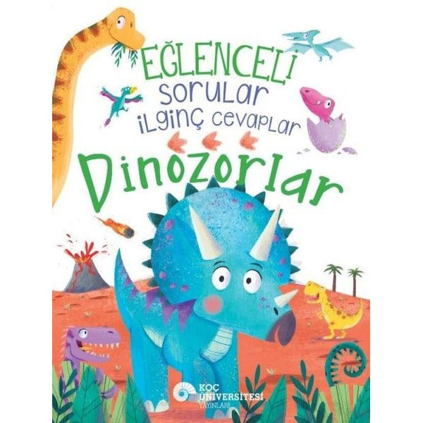Eğlenceli Sorular İlginç Cevaplar - Dinozorlar | Koç Üniversitesi Yayınları (İnce Kapak)