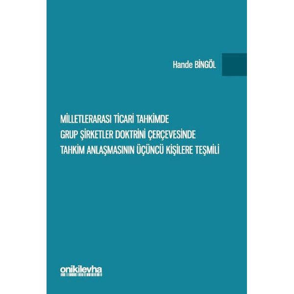 Milletlerarası Ticari Tahkimde Grup Şirketler Doktrini Çerçevesinde Tahkim Anlaşmasının Üçüncü Kişilere Teşmili | On İki Levha Yayınları (Ciltsiz)