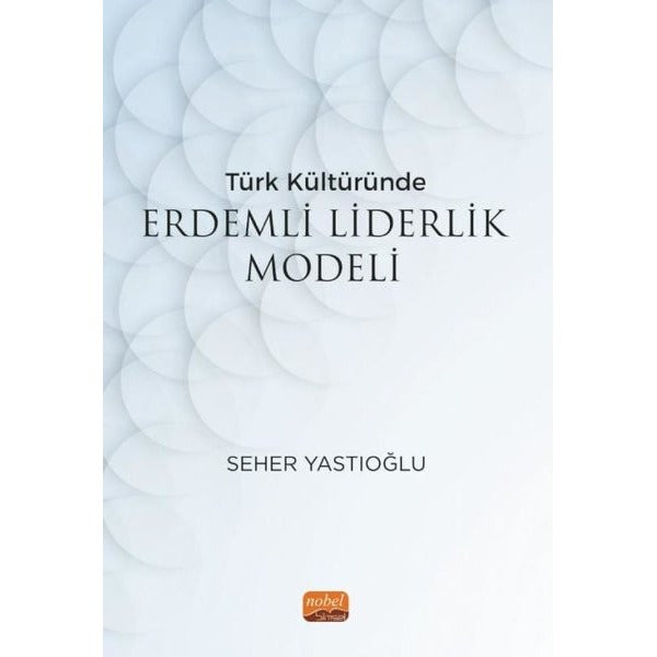 Türk Kültüründe Erdemli Liderlik Modeli | Nobel Bilimsel Eserler (İnce Kapak)