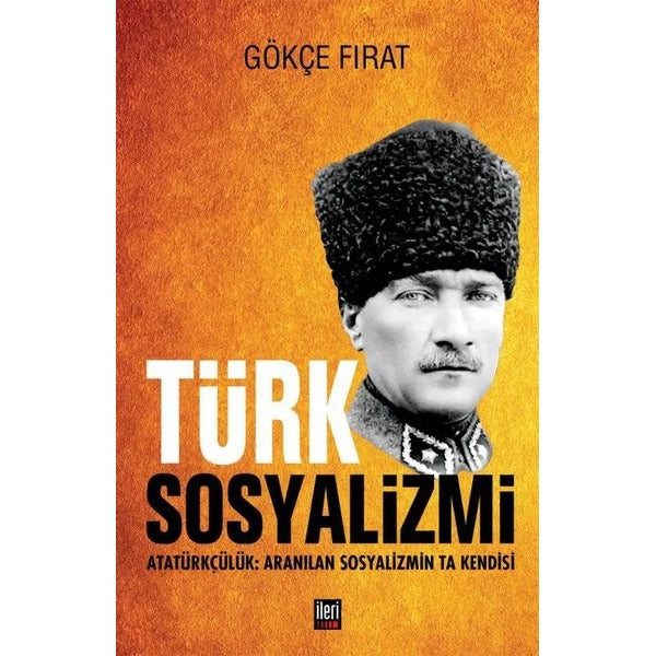 Türk Sosyalizmi: Atatürkçülük - Aranılan Sosyalizmin Ta Kendisi | İleri Yayınları (Ciltli)