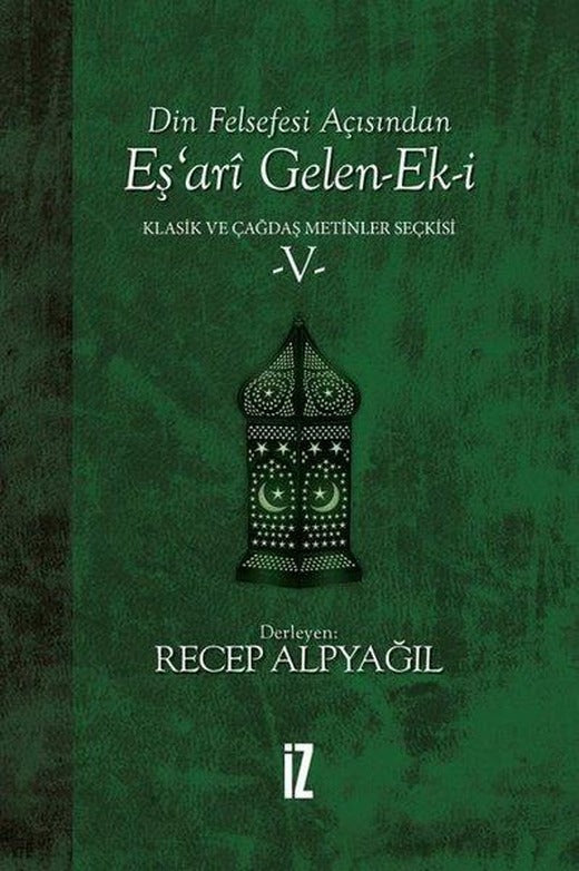 Din Felsefesi Açısından Eş'ari Gelen Ek-i: Klasik ve Çağdaş Metinler Seçkisi-5 | İz Yayıncılık (Ciltli)