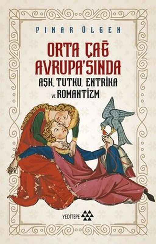 Orta Çağ Avrupa'sında Aşk Tutku Entrika ve Romantizm | Yeditepe Yayınevi