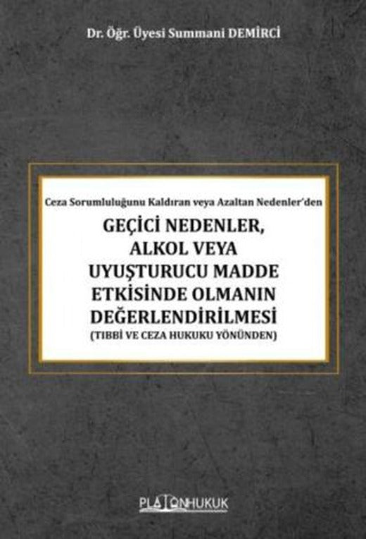 Ceza Sorumluluğunu Kaldıran veya Azaltan Nedenler’den Geçici Nedenler, Alkol veya Uyuşturucu Madde Etkisinde Olmanın Değerlendirilmesi