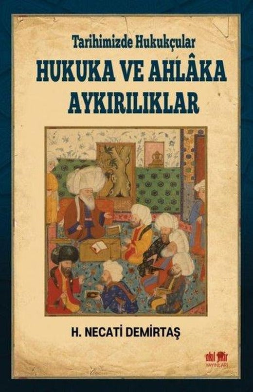 Tarihimizde Hukukçular Hukuka ve Ahlaka Aykırılıklar | Akıl Fikir Yayınları (İnce Kapak)