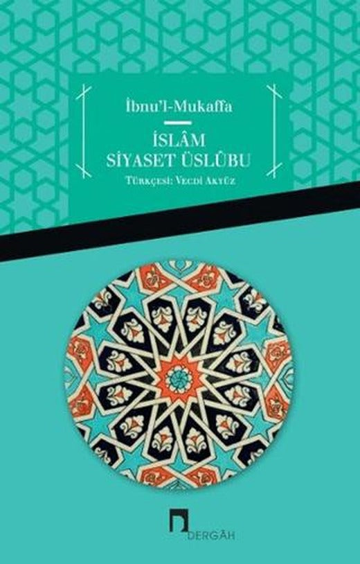 İbnu'l Mukaffa - İslam Siyaset Üslübu
