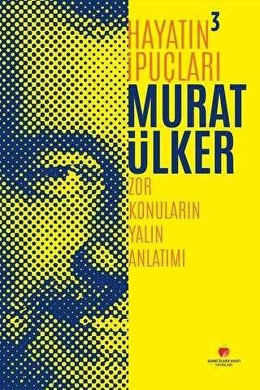 Hayatın İpuçları 3 - Zor Konuların Yalın Anlatımı | Sabri Ülker Vakfı (Ciltli)