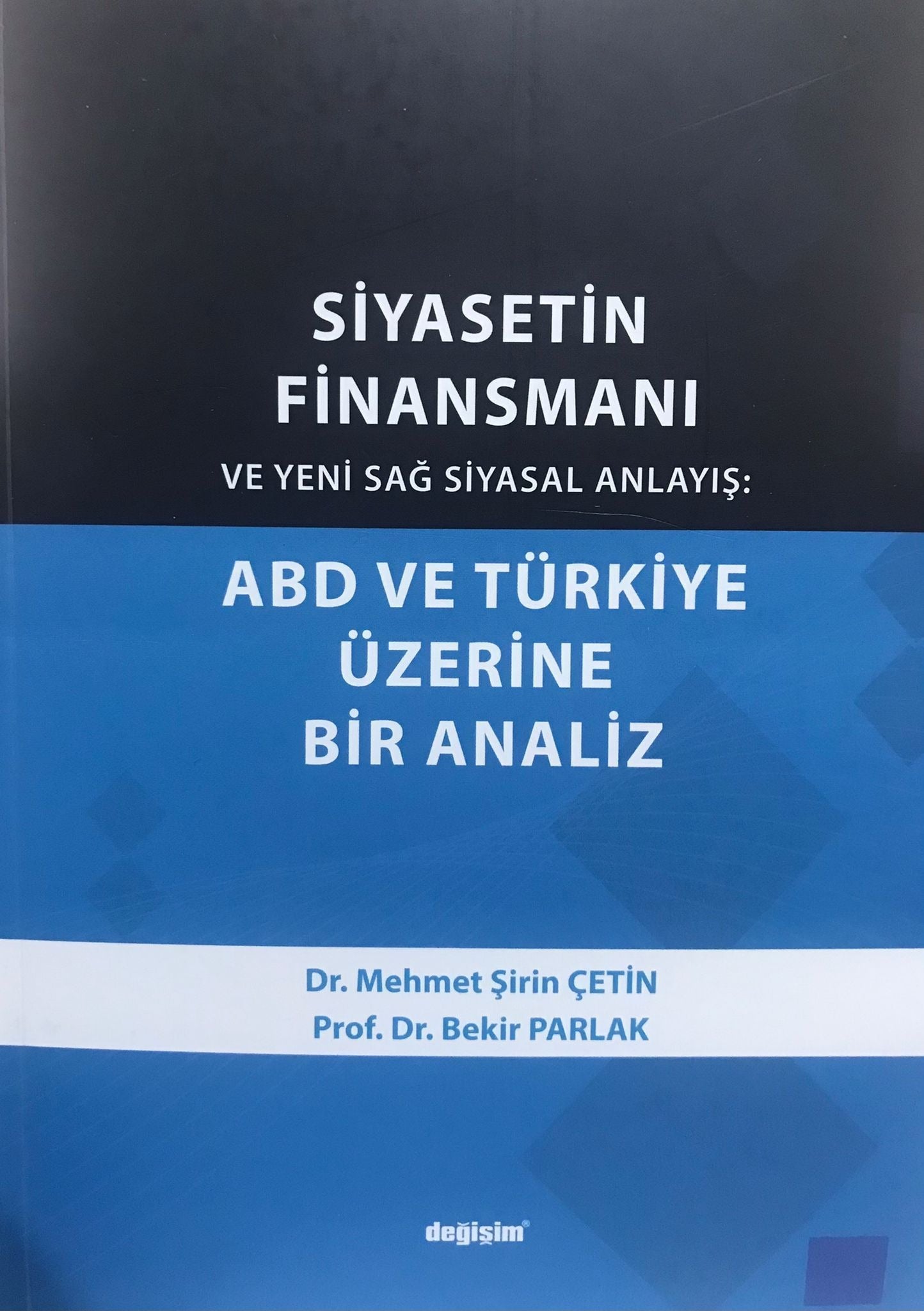 Siyasetin Finansmanı ve Yeni Sağ Siyasal Anlayış: ABD ve Türkiye Üzerine Bir Analiz | Değişim Yayınları (Ciltsiz)