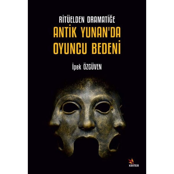 Ritüelden Dramatiğe Antik Yunan'da Oyuncu Bedeni | Kriter