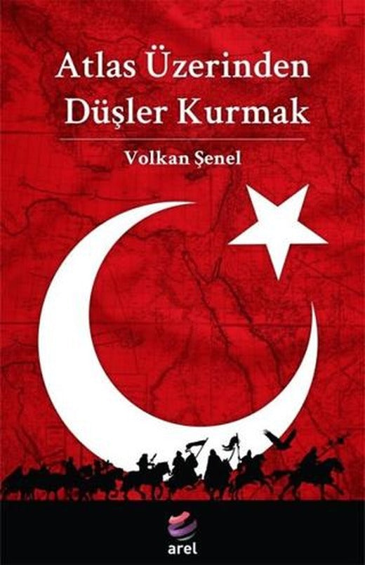 Atlas Üzerinden Düşler Kurmak | Arel Kitap (Ciltsiz)