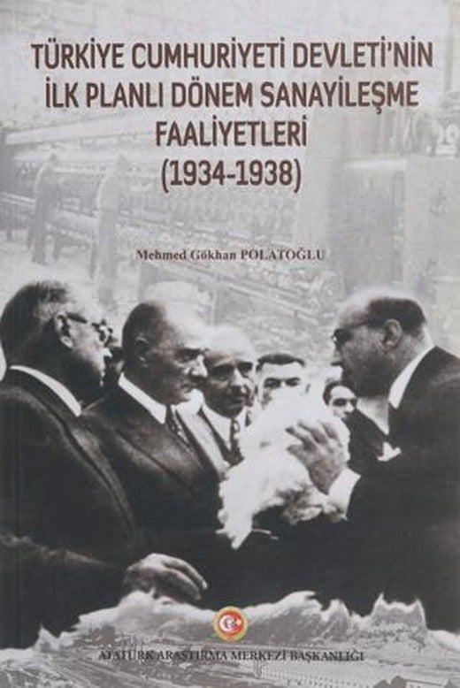 Türkiye Cumhuriyeti Devleti'nin İlk Planlı Dönem Sanayileşme Faaliyetleri (1934-1938)