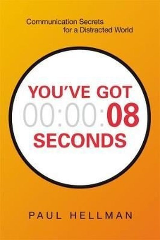 You've Got 8 Seconds: Communication Secrets for a Distracted World | AMACOM