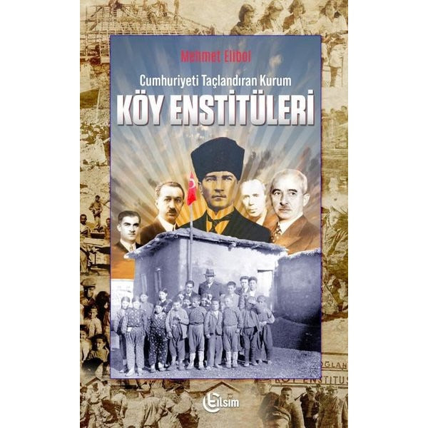 Cumhuriyeti Taçlandıran Kurum Köy Enstitüleri | Tılsım Yayınevi