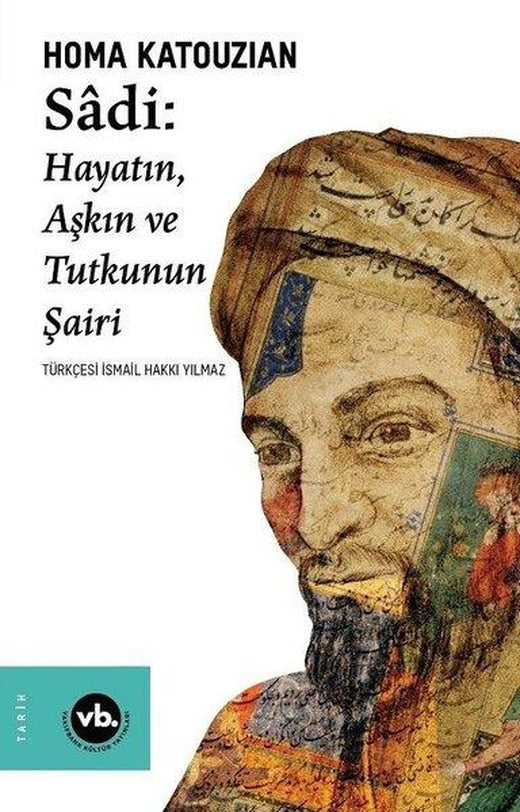 Sadi - Hayatın Aşkın ve Tutkunun Şairi | VakıfBank Kültür Yayınları (İnce Kapak)