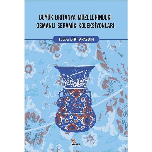 Büyük Britanya Müzelerindeki Osmanlı Seramik Koleksiyonları | Kriter (İnce Kapak)
