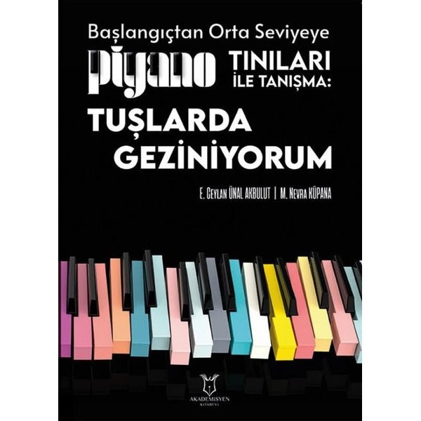 Piyano Tınıları ile Tanışma: Tuşlarda Geziniyorum - Başlangıçtan Orta Seviyeye | Akademisyen Kitabevi