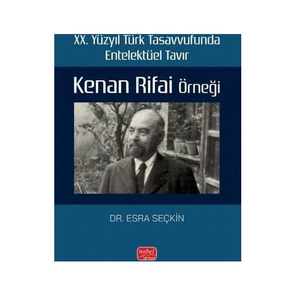 20. Yüzyıl Türk Tasavvufunda Entelektüel Tavır: Kenan Rifai Örneği | Nobel Bilimsel Eserler (İnce Kapak)