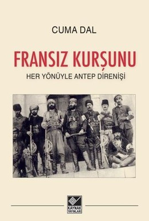 Fransız Kurşunu - Her Yönüyle Antep Direnişi | Kaynak Yayınları