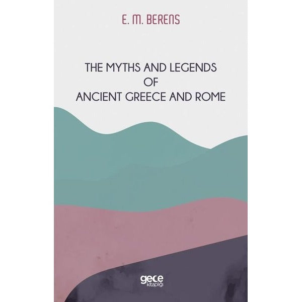 The Myths and Legends of Ancient Greece and Rome | Gece Kitaplığı