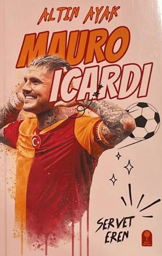 Altın Ayak Mauro Icardi | Şeker Fabrikası (Ciltsiz)