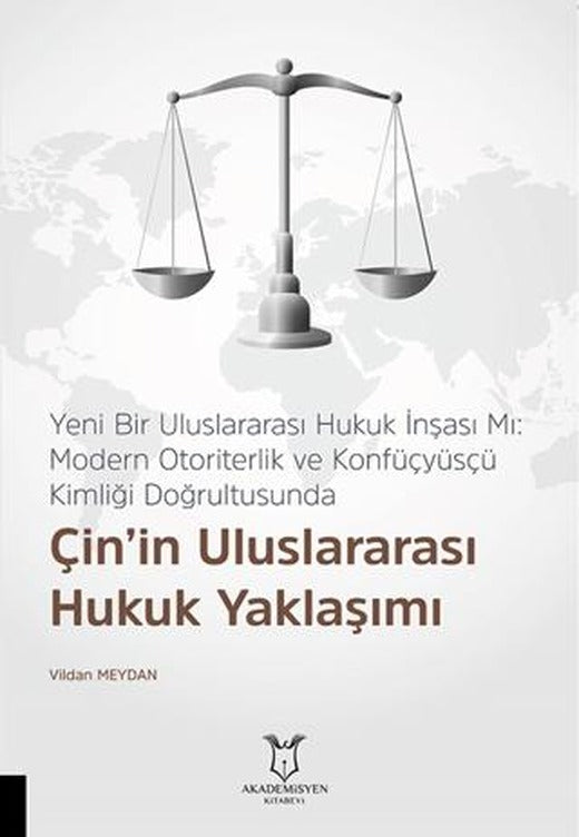 Yeni Bir Uluslararası Hukuk İnşası Mı: Modern Otoriterlik ve Konfüçyüsçü Kimliği Doğrultusunda Çin’in Uluslararası Hukuk Yaklaşımı | Akademisyen Kitabevi (Ciltsiz)