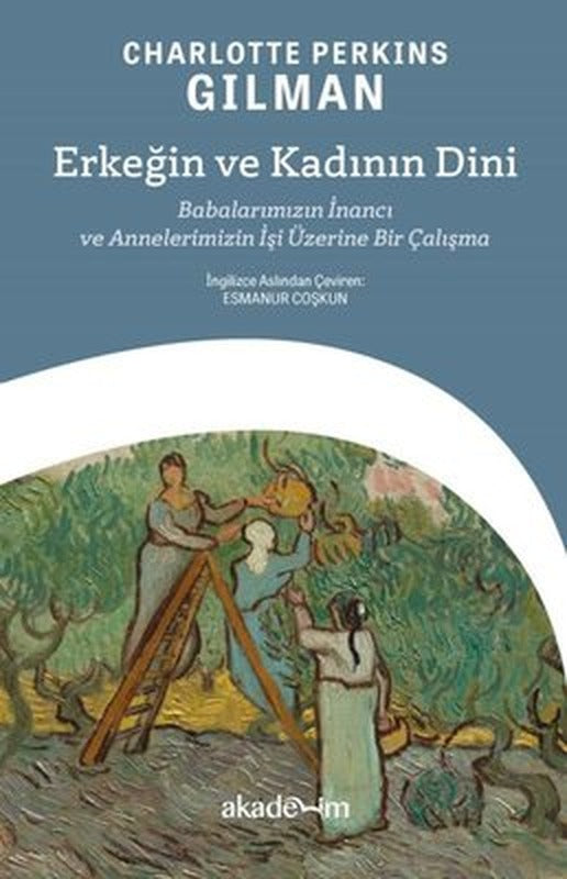 Erkeğin ve Kadının Dini - Babalarımızın İnancı ve Annelerimizin İşi Üzerine Bir Çalışma | Akademim Yayıncılık
