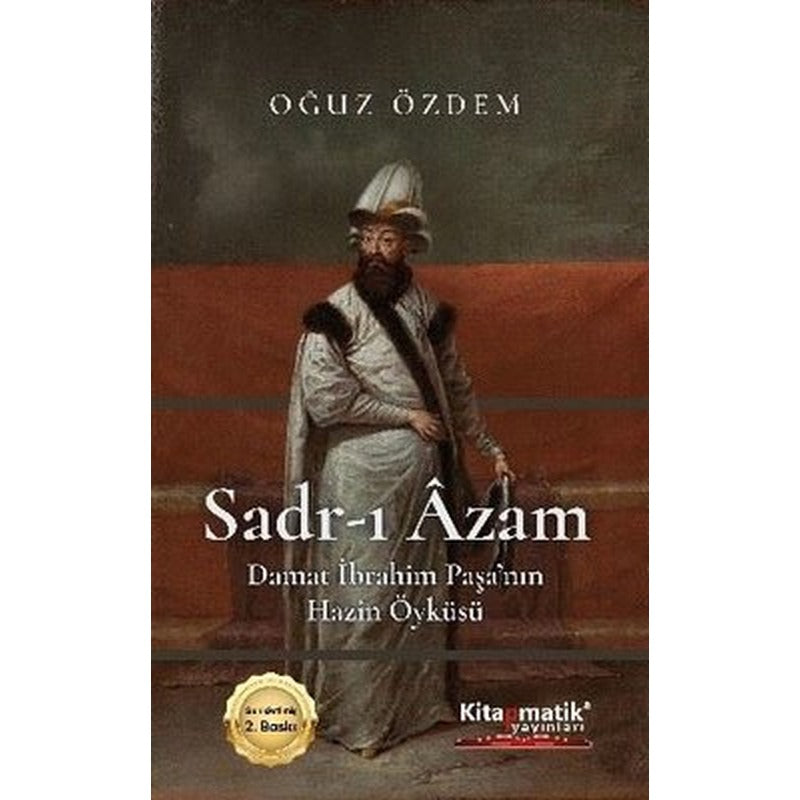 Sadr-ı Azam: Damat İbrahim Paşa'nın Hazin Öyküsü | Kitapmatik Yayınları (İnce Kapak)