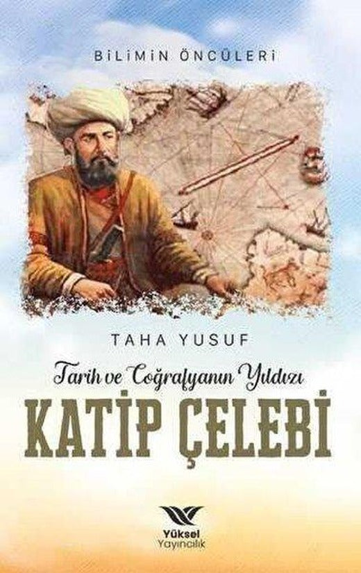 Tarih ve Coğrafyanın Yıldızı Katip Çelebi | Yüksel Yayıncılık (İnce Kapak)