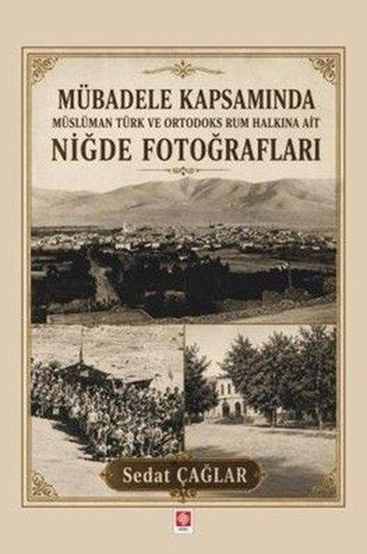 Mübadele Kapsamında Müslüman Türk ve Ortadoks Rum Halkına Ait Niğde Fotoğrafları | Ekin Basım Yayın (İnce Kapak)