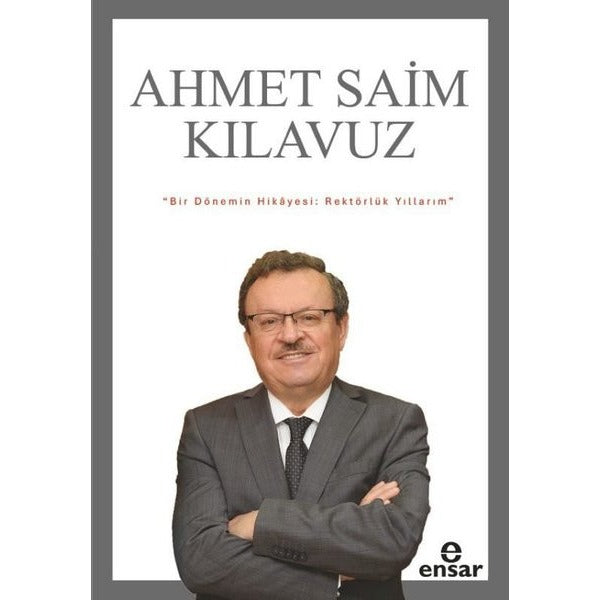 Bir Dönemin Hikayesi: Rektörlük Yıllarım