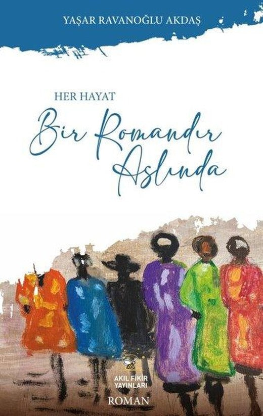 Her Hayat Bir Romandır Aslında | Akıl Fikir Yayınları (İnce Kapak)