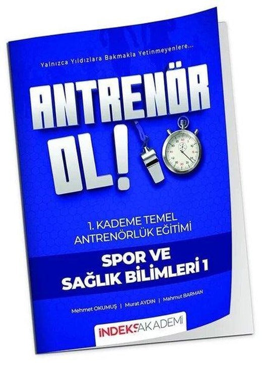 Antrenör Ol Temel Antrenörlük Eğitimi 1. Kademe Spor ve Sağlık Bilimleri - 1 | İndeks Akademi (İnce Kapak)