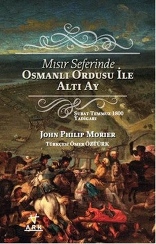 Mısır Seferinde Osmanlı Ordusu ile Altı Ay | Ark Kitapları