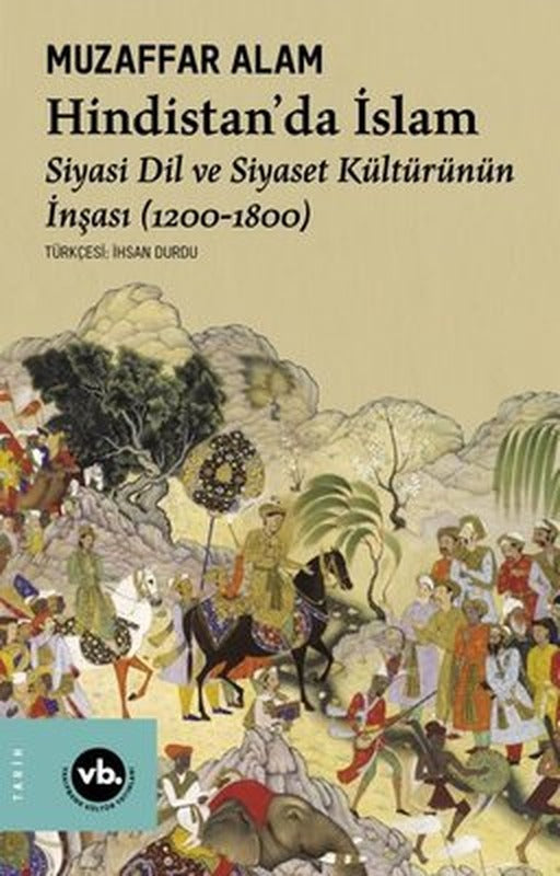 Hindistan'da İslam - Siyaset Dil ve Siyaset Kültürünün İnşası (1200 - 1800) | VakıfBank Kültür Yayınları