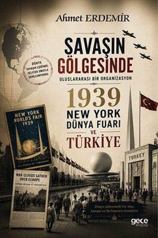 Savaşın Gölgesinde - Uluslararası Bir Organizasyon 1939 New York Dünya Fuarı ve Türkiye | Gece Kitaplığı (İnce Kapak)