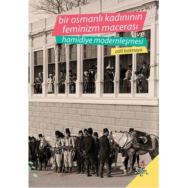 Bir Osmanlı Kadınının Feminizm Macerası ve Hamidiye Modernleşmesi | h2o Kitap
