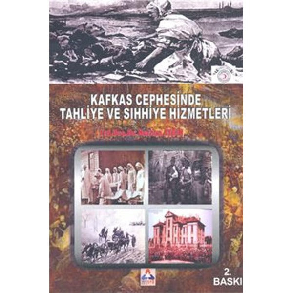 Kafkas Cephesinde Tahliye ve Sıhhiye Hizmetleri | Sonçağ Yayınları (İnce Kapak)