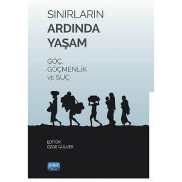 Sınırların Ardında Yaşam Göç, Göçmenlik ve Suç | Nobel Akademik Yayıncılık (Ciltsiz)