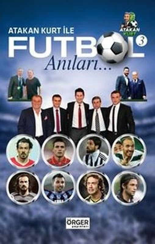 Atakan Kurt İle Futbol Anıları 3 | Örger Yayınları (İnce Kapak)