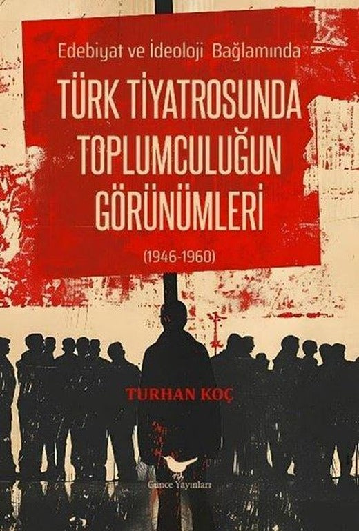 Türk Tiyatrosunda Toplumculuğun Görünümleri - Edebiyat ve İdeoloji Bağlamında | Günce Yayınları (İnce Kapak)
