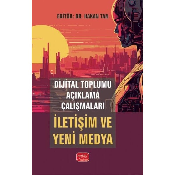 Dijital Toplumu Açıklama Çalışmaları: İletişim ve Yeni Medya | Nobel Bilimsel Eserler (İnce Kapak)