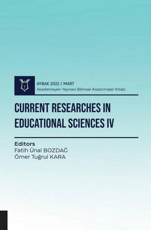 Current Researches in Educational Sciences IV - Aybak 2022 Mart | Akademisyen Kitabevi (Ciltsiz)