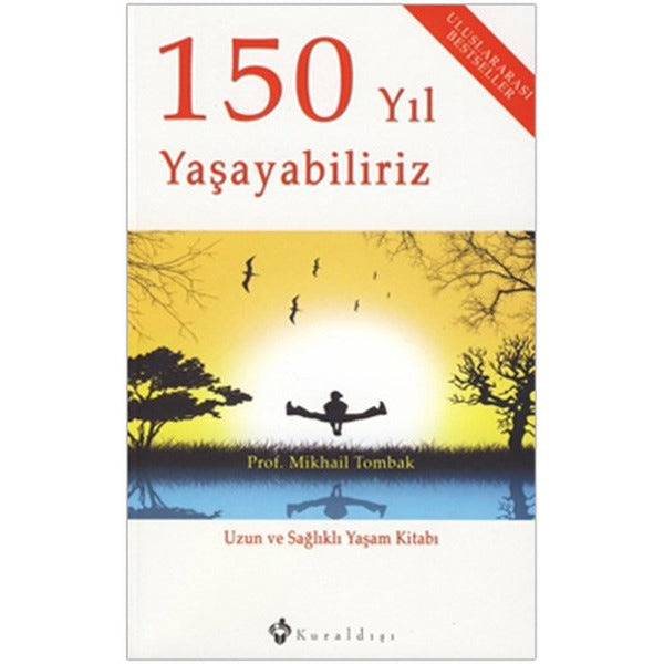 150 Yıl Yaşayabiliriz - Uzun ve Sağlıklı Yaşam Kitabı | Kuraldışı Yayınları