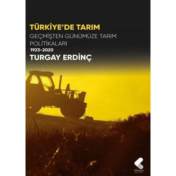 Türkiye'de Tarım - Geçmişten Günümüze Tarım Politikaları 1923-2020 | Klaros Yayınları