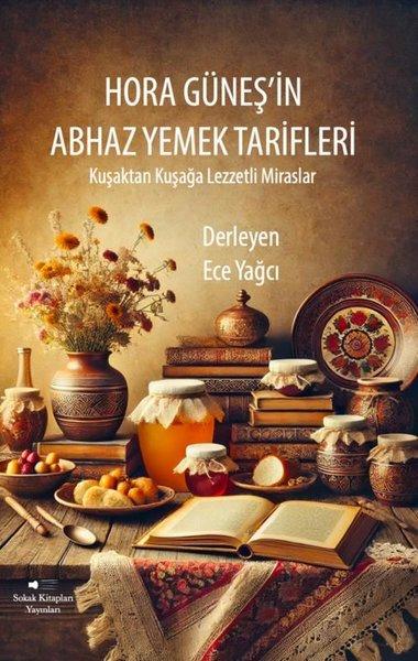 Hora Güneş'in Abhaz Yemek Tarifleri Kuşaktan Kuşağa Lezzetli Miraslar | Sokak Kitapları Yayınları (İnce Kapak) - Resim 1