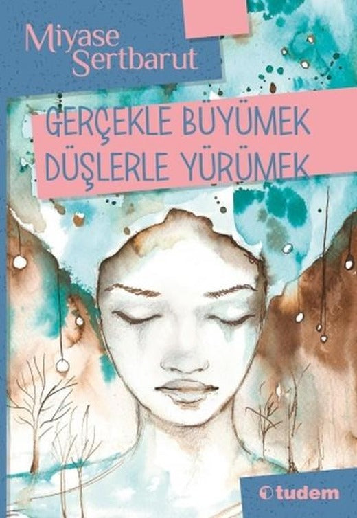 Gerçeklerle Büyümek Düşlerle Yürümek | Tudem Yayınları (İnce Kapak)